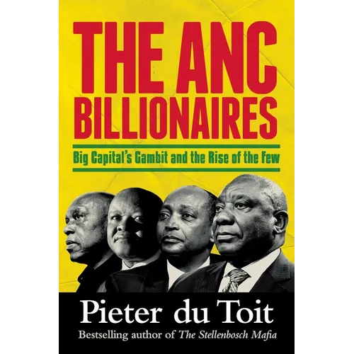 THE ANC BILLIONAIRES - Big Capital's Gambit and the Rise of the Few - Paperback