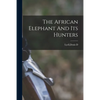 The African Elephant And Its Hunters - Paperback