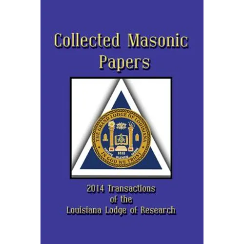 Collected Masonic Papers - 2014 Transactions of the Louisiana Lodge of Research - Paperback