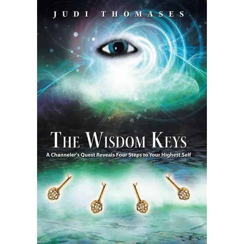 The Wisdom Keys: A Channeler's Quest Reveals Four Steps to Your Highest Self - Hardcover