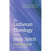 The Lutheran Theology of the Holy Spirit - Paperback