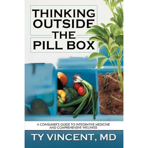 Thinking Outside the Pill Box: A Consumer's Guide to Integrative Medicine and Comprehensive Wellness - Paperback