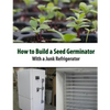 How to Build a Seed Germinator From a Junk Refrigerator - Paperback