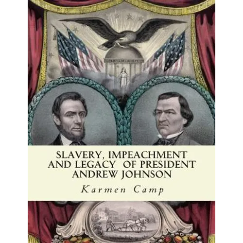 Slavery, Impeachment and Legacy of President Andrew Johnson - Paperback