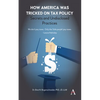 How America Was Tricked on Tax Policy: Secrets and Undisclosed Practices - Paperback