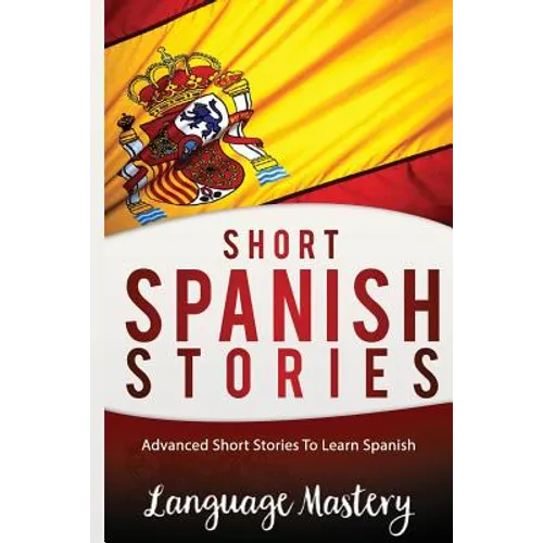 Spanish: Powerful Advanced Guide To Learn Spanish - Paperback