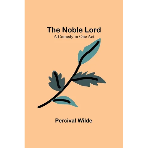 The Noble Lord; A Comedy in One Act - Paperback