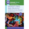 15-Minute Focus: Diversity, Bias, and Privilege: Addressing Racial Inequities to Create Inclusive Learning Environments: Brief Counseling Techniques T - Paperback