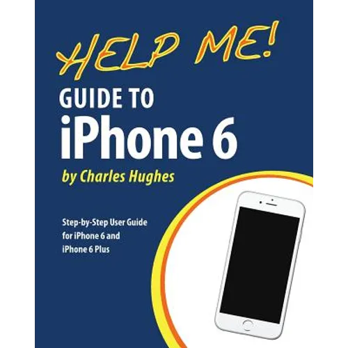 Help Me! Guide to iPhone 6: Step-by-Step User Guide for the iPhone 6 and iPhone 6 Plus - Paperback