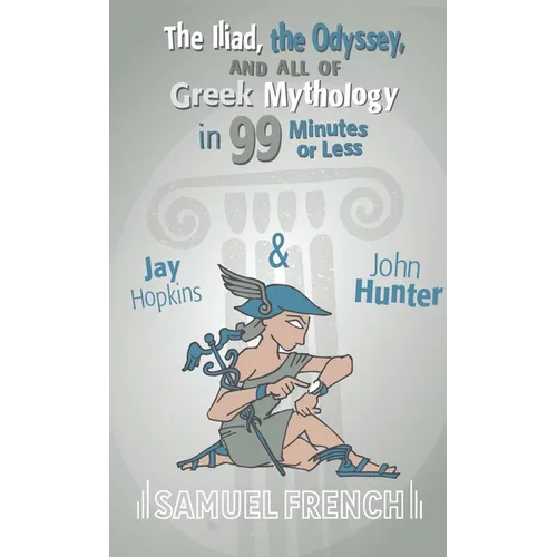 The Iliad, the Odyssey, and All of Greek Mythology in 99 Minutes or Less - Paperback
