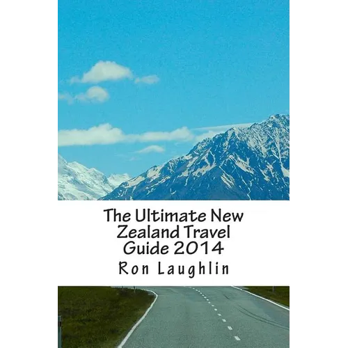 The Ultimate New Zealand Travel Guide 2014: by the New Zealand Guru of Travel - Paperback