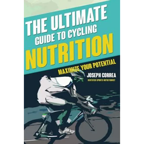 The Ultimate Guide to Cycling Nutrition: Maximize Your Potential - Paperback