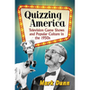 Quizzing America: Television Game Shows and Popular Culture in the 1950s - Paperback