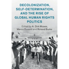 Decolonization, Self-Determination, and the Rise of Global Human Rights Politics - Paperback