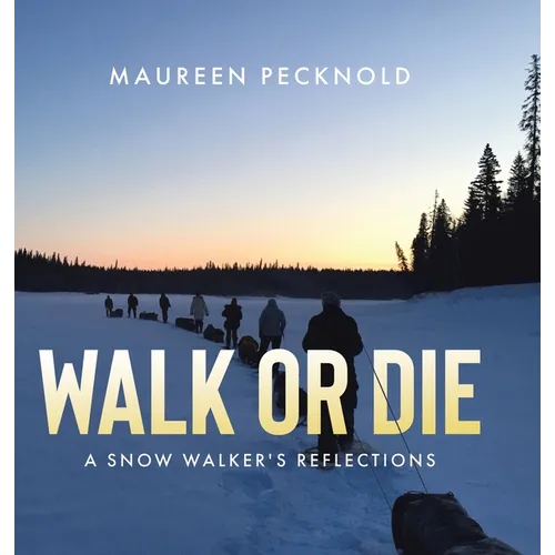 Walk or Die: A Snow Walker's Reflections - Hardcover