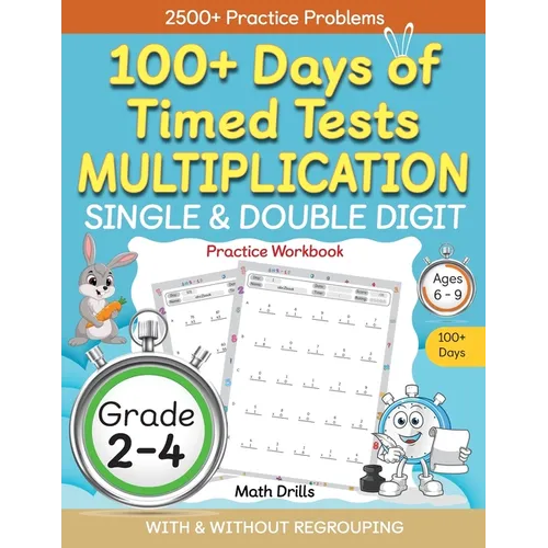 100+ Days of Timed Tests Multiplication, Single & Double Digit Practice Workbook, With and without Regrouping, Grades 2 - 4, Ages 6 - 9 - Paperback