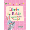 Blade the Rabbit Learns to Be Grateful (Gratitude Story for Children) - Hardcover