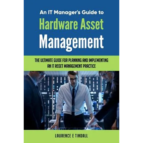 An It Manager's Guide to Hardware Asset Management - Paperback