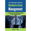 An It Manager's Guide to Hardware Asset Management - Paperback