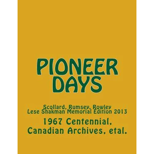Pioneer Days: Scollard, Rumsey, Rowley - 1967 Centennial Year -- Lese Shakman Memorial Edition 2013 - Paperback