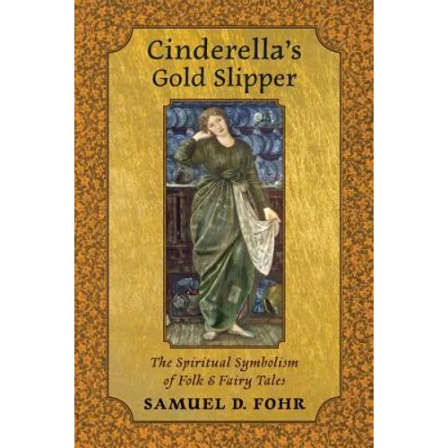 Cinderella's Gold Slipper: The Spiritual Symbolism of Folk & Fairy Tales - Paperback