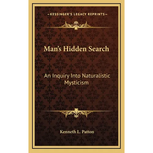 Man's Hidden Search: An Inquiry Into Naturalistic Mysticism - Hardcover