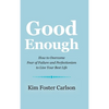 Good Enough: How to Overcome Fear of Failure and Perfectionism to Live Your Best Life - Hardcover