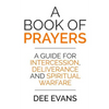 A Book of Prayers: A Guide for Intercession, Deliverance and Spiritual Warfare - Paperback