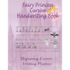 Fairy Princess Cursive Handwriting Book: Beginners Workbook For Kids Learning How To Correctly Write The Cursive Alphabet. By Including Fun Exercises, - Paperback