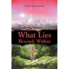 What Lies Beyond, Within - Paperback