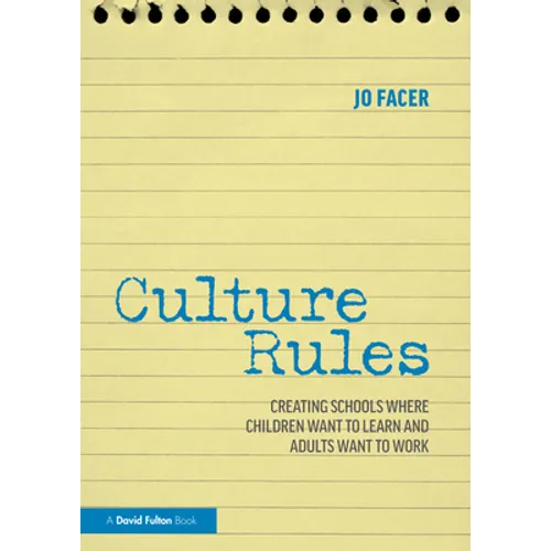 Culture Rules: Creating Schools Where Children Want to Learn and Adults Want to Work - Paperback