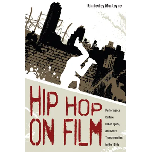 Hip Hop on Film: Performance Culture, Urban Space, and Genre Transformation in the 1980s - Paperback