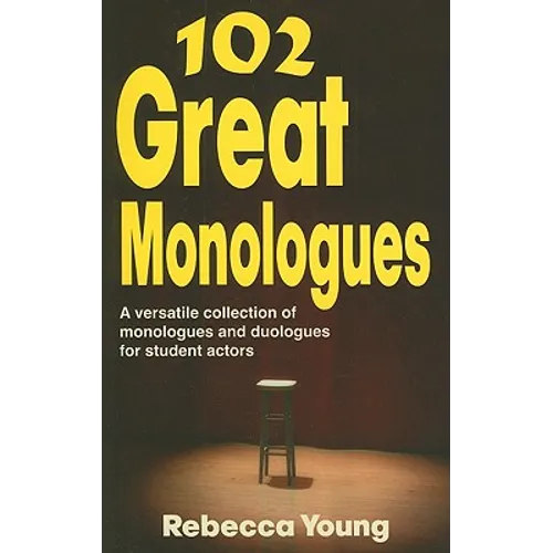 102 Great Monologues: A Versatile Collection of Monologues and Duologues for Student Actors - Paperback