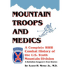 Mountain Troops and Medics: A Complete World War II Combat History of the U.S. Tenth Mountain Division - A Battle Surgeon's True Stories - Paperback