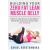 Building Your Zero Fat Lean Muscle Belly: Simple Abs Muscle Workout Training Exercise Routines for Women - Paperback