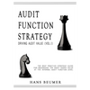 AUDIT FUNCTION STRATEGY (Driving Audit Value, Vol. I ) - The best practice strategy guide for maximising the audit added value at the Internal Audit F - Hardcover