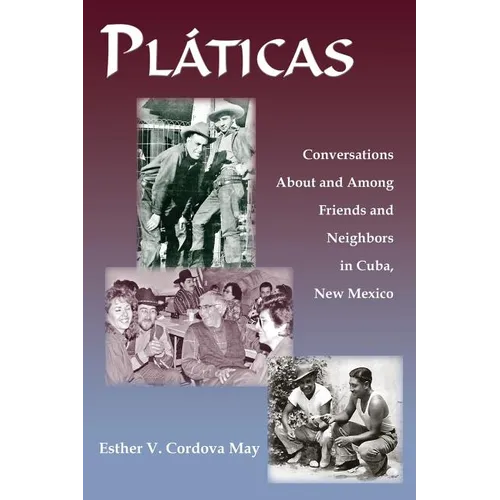 Platicas: Conversations About and Among Friends and Neighbors in Cuba, New Mexico - Paperback