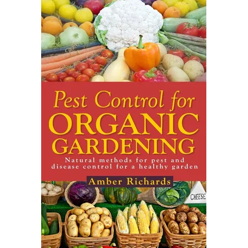 Pest Control for Organic Gardening: Natural Methods for Pest and Disease Control - Paperback