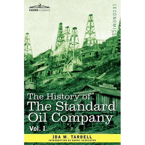 The History of the Standard Oil Company, Vol. I (in Two Volumes) - Paperback