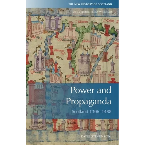 Power and Propaganda: Scotland 1306-1488 - Paperback