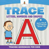 Trace Letters, Numbers and Shapes! (Tracing Workbook for Kids) Work, Play & Learn Series Grade 1 Up - Paperback