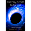 Quantum Physics for Beginners Who Flunked Math And Science: Quantum Mechanics And Physics Made Easy Guide In Plain Simple English - Paperback