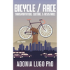 Bicycle/Race: Transportation, Culture, & Resistance - Paperback