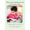 When Your Child Won't Eat or Eats Too Much: A Parents' Guide for the Prevention and Treatment of Feeding Problems in Young Children - Paperback