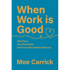 When Work is Good: What it Means, Why it Drives Results, How You Can Build a Workplace People Love. - Paperback