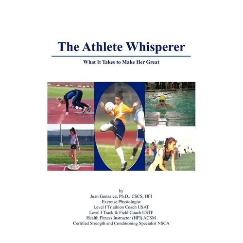The Athlete Whisperer: What It Takes to Make Her Great - Paperback