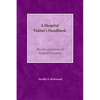 A Hospital Visitor's Handbook: The Do's and Don'ts of Hospital Visitation - Paperback