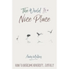 The World Is a Nice Place: How to Overcome Adversity, Joyfully - Paperback