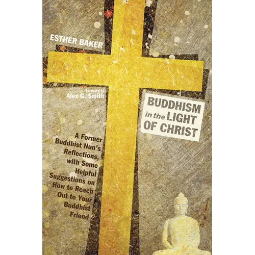 Buddhism in the Light of Christ: A Former Buddhist Nun's Reflections, with Some Helpful Suggestions on How to Reach Out to Your Buddhist Friends - Paperback