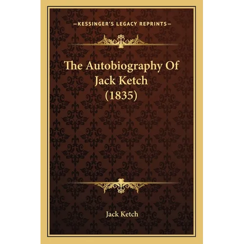 The Autobiography Of Jack Ketch (1835) - Paperback